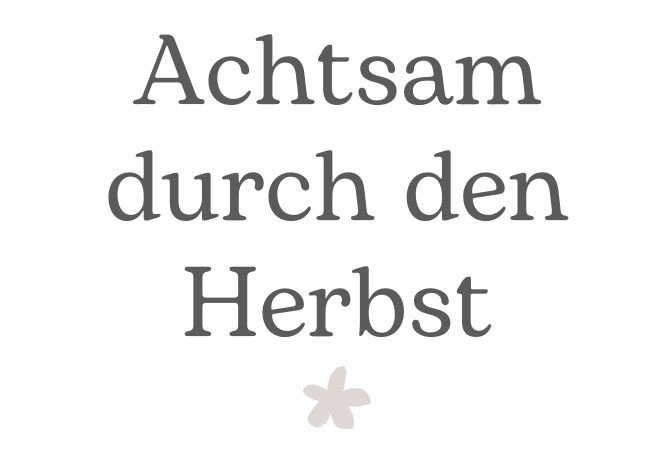 Achtsam durch den Herbst
